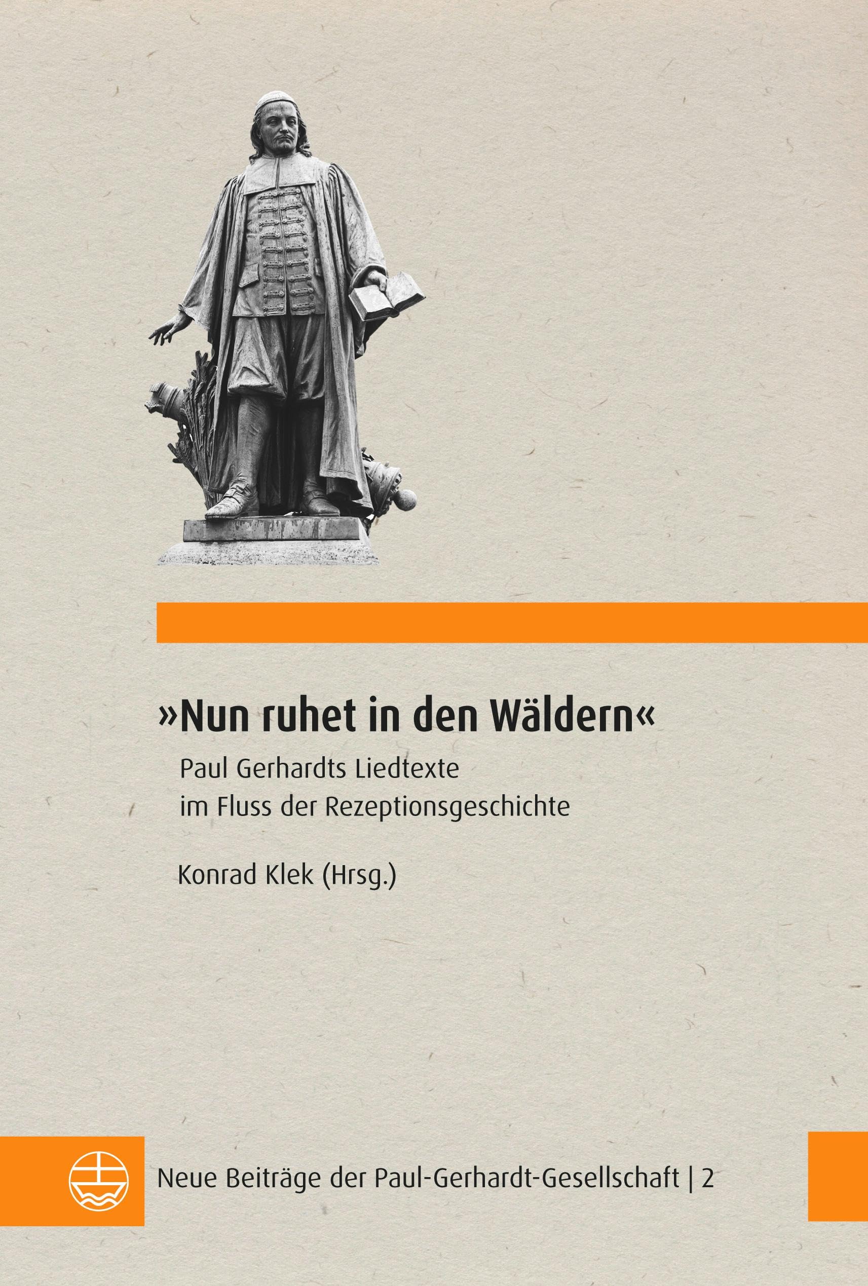 »Nun ruhet in den Wäldern«: Paul Gerhardts Liedtexte im Fluss der Rezeptionsgeschichte (Neue Beiträge der Paul-Gerhardt-Gesellschaft)