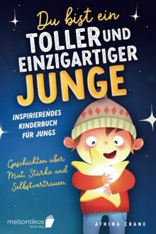 Du bist ein toller und einzigartiger Junge: Inspirierendes Kinderbuch für Jungs – Geschichten über Mut, Stärke und Selbstvertrauen