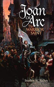 Joan of Arc: The Warrior Saint