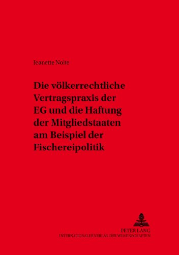 Die völkerrechtliche Vertragspraxis der EG und die Haftung der Mitgliedstaaten am Beispiel der Fischereipolitik (Kölner Schriften zu Recht und Staat)
