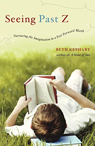 Seeing Past Z: Nurturing the Imagination in a Fast-Forward World