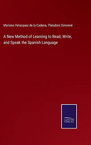A New Method of Learning to Read, Write, and Speak the Spanish Language