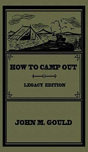 How To Camp Out (Legacy Edition): The Original Classic Handbook On Camping, Bushcraft, And Outdoors Recreation (Library of American Outdoors Classics, Band 22)