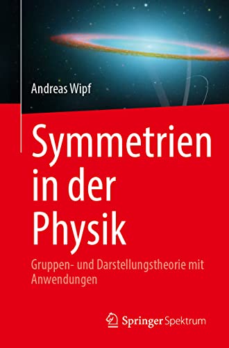 Symmetrien in der Physik: Gruppen- und Darstellungstheorie mit Anwendungen