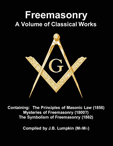 unbekannt Freemasonry - A Volume Of Classical Works, Containing The Principles Of Masonic Law (1856) , Mysteries Of Freemasonry (1800?), The Symbolism Of