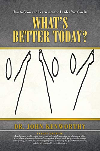 What's Better Today?: How to Grow and Learn Into the Leader You Can Be