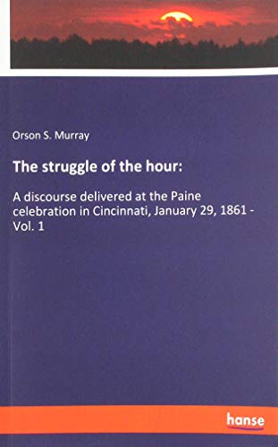 The struggle of the hour:: A discourse delivered at the Paine celebration in Cincinnati, January 29, 1861 - Vol. 1
