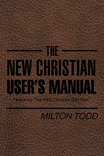 The New Christian User’s Manual: Featuring The DBD Christian Diet Plan