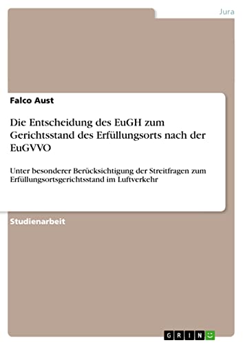 Die Entscheidung des EuGH zum Gerichtsstand des Erfüllungsorts nach der EuGVVO: Unter besonderer Berücksichtigung der Streitfragen zum Erfüllungsortsgerichtsstand im Luftverkehr