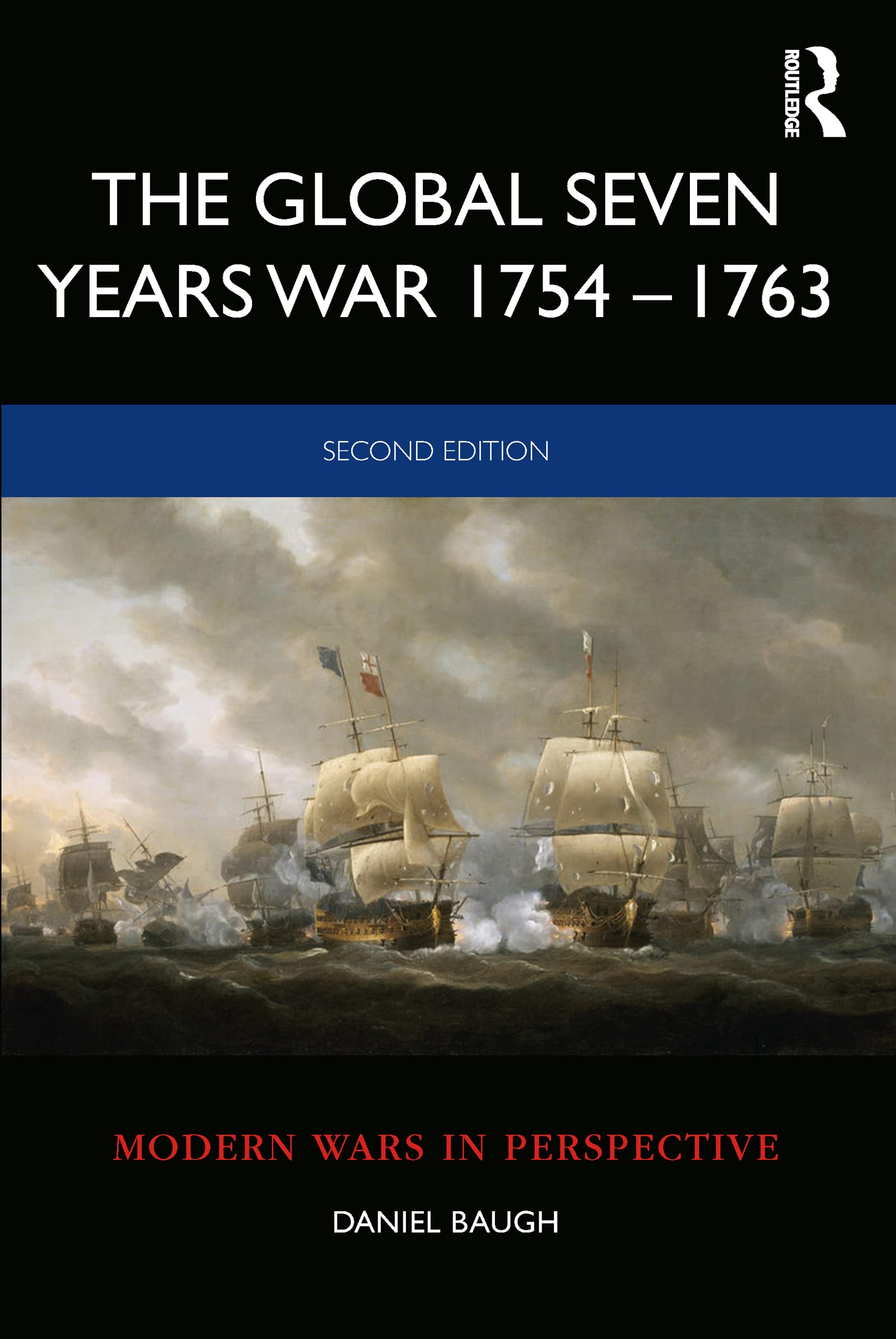 Daniel Baugh The Global Seven Years War 1754–1763, Britain And France In A Great Power Contest (Modern Wars In Perspective)