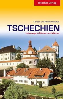 Tschechien: Unterwegs in Böhmen und Mähren (Trescher-Reihe Reisen)