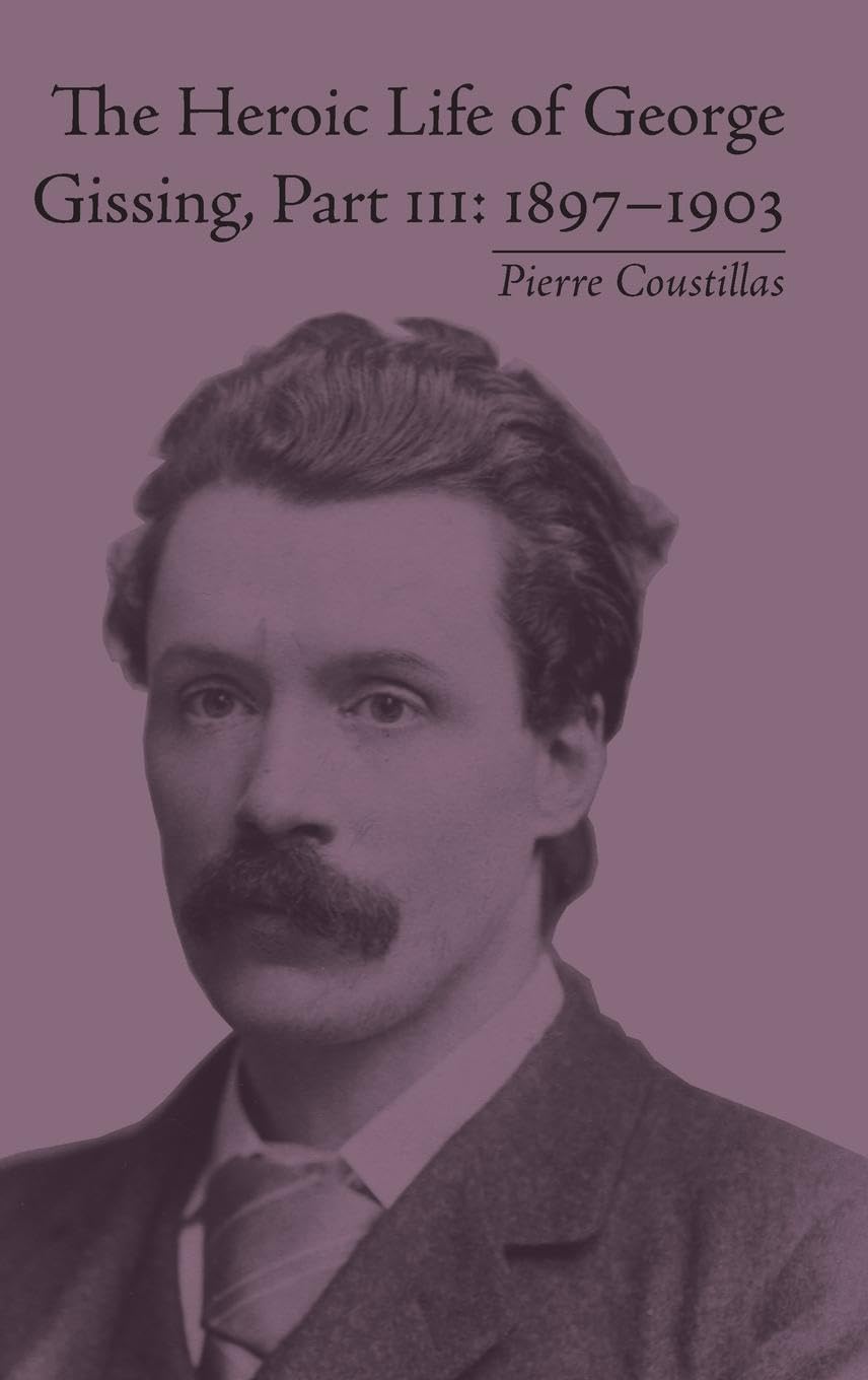 The Heroic Life of George Gissing, Part III: 1897-1903