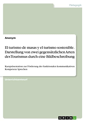 El turismo de masas y el turismo sostenible. Darstellung von zwei gegensätzlichen Arten des Tourismus durch eine Bildbeschreibung: Kurzpräsentation ... kommunikativen Kompetenz Sprechen