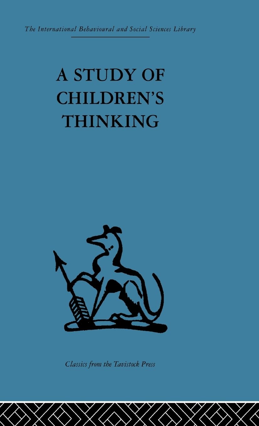 A Study of Children's Thinking (International Behavioural and Social Sciences, Classics from the Tavistock Press, Band 8)