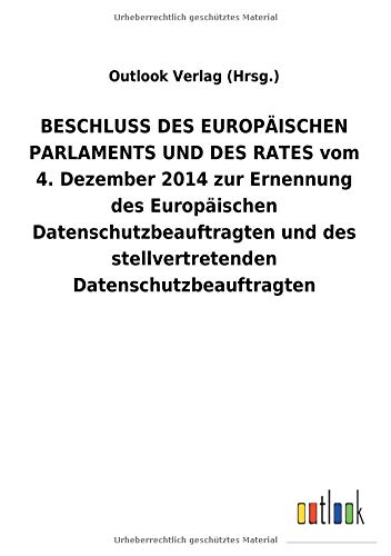 BESCHLUSS DES EUROPÄISCHEN PARLAMENTS UND DES RATES vom 4. Dezember 2014 zur Ernennung des Europäischen Datenschutzbeauftragten und des stellvertretenden Datenschutzbeauftragten