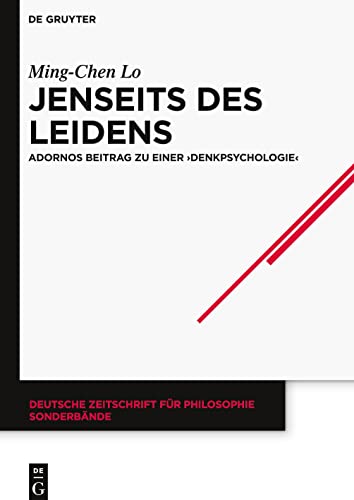 Jenseits des Leidens: Adornos Beitrag zu einer Denkpsychologie (Deutsche Zeitschrift für Philosophie / Sonderbände, 41)