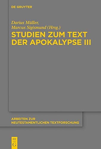 Studien zum Text der Apokalypse III (Arbeiten zur neutestamentlichen Textforschung, Band 51)