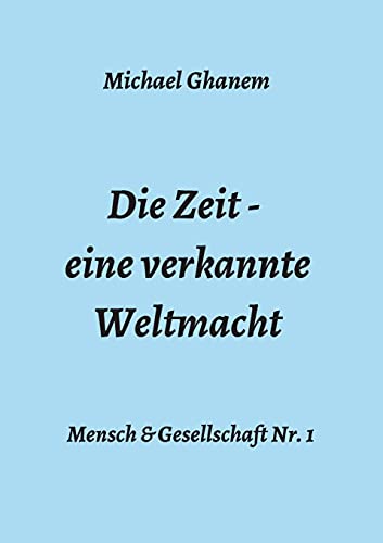 Die Zeit - eine verkannte Weltmacht (Mensch & Gesellschaft)