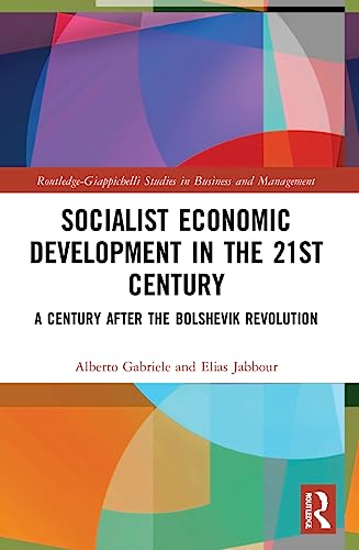Socialist Economic Development in the 21st Century: A Century after the Bolshevik Revolution (Routledge-giappichelli Studies in Business and Management)
