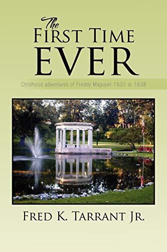 The First Time Ever: Childhood Adventures Of Freddy Maguyer 1930 To 1938