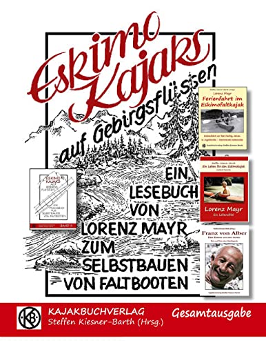 Eskimokajaks auf Gebirgsflüssen - Gesamtausgabe: Lesebuch für Selbstbauer von Faltbooten