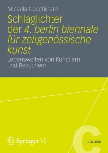 Schlaglichter der 4. Berlin Biennale für zeitgenössische Kunst: Lebenswelten von Künstlern und Besuchern (VS College) (German Edition)