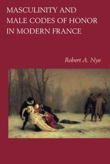 MASCULINITY AND MALE Codes of Honor in Modern France de Ny... | Livre ...