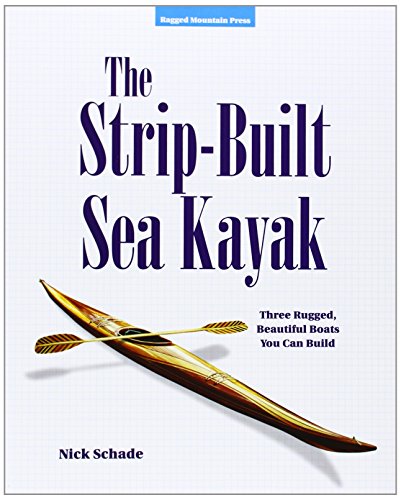 Schade Strip Built Sea Kayak, Three Rugged, Beautiful Boats You Can Build