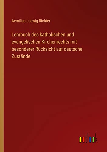 Lehrbuch des katholischen und evangelischen Kirchenrechts mit besonderer Rücksicht auf deutsche Zustände