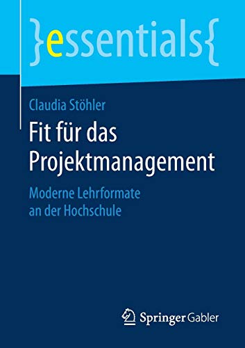 Claudia Stöhler Fit Für Das Projektmanagement, Moderne Lehrformate An Der Hochschule (essentials)