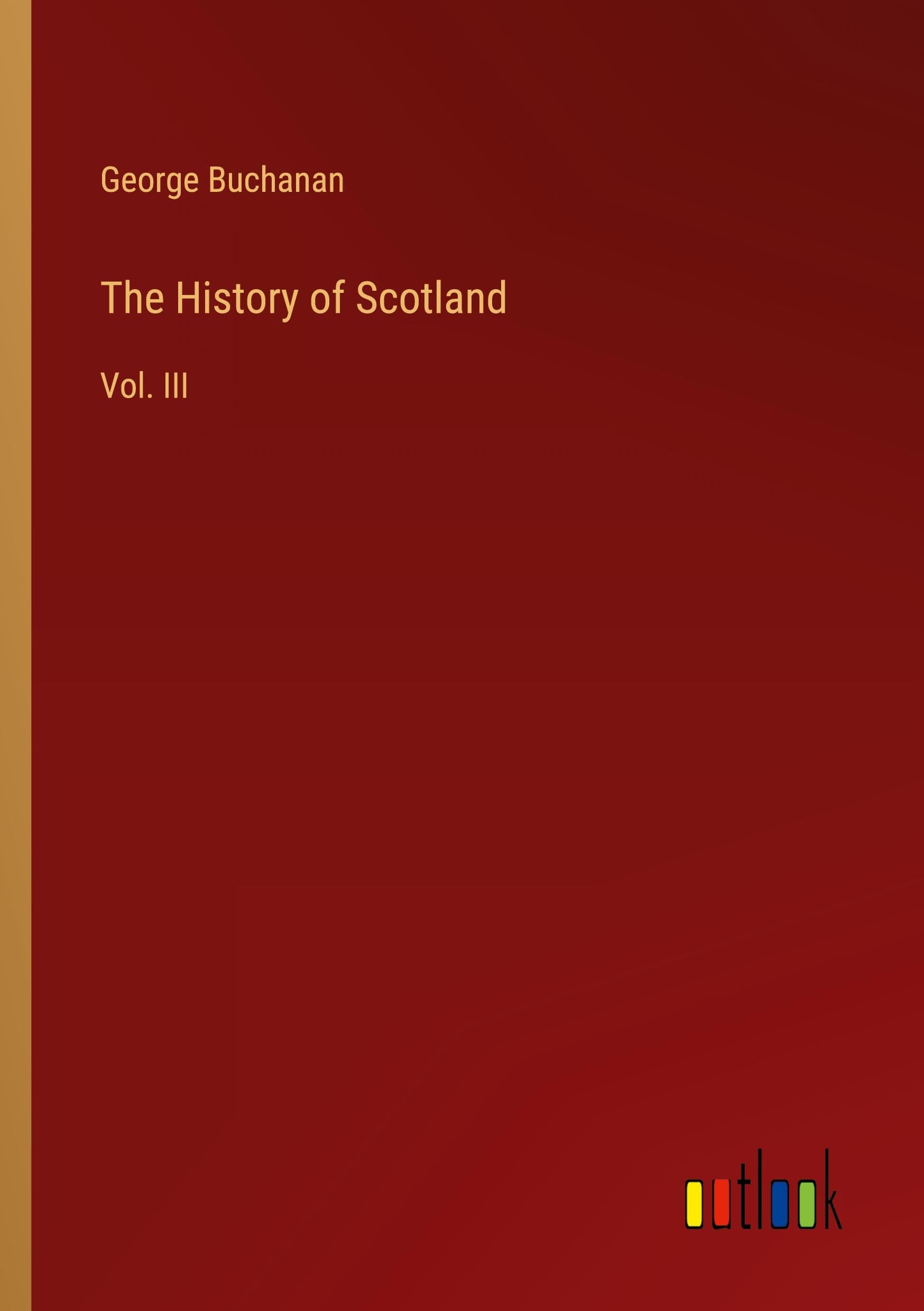 The History of Scotland: Vol. III