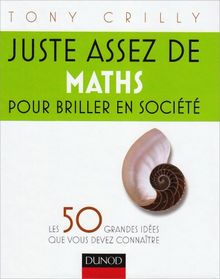 Juste assez de maths pour briller en société : les 50 grandes idées que vous devez connaître