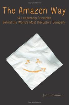 The Amazon Way: 14 Leadership Principles Behind the World's Most Disruptive Company