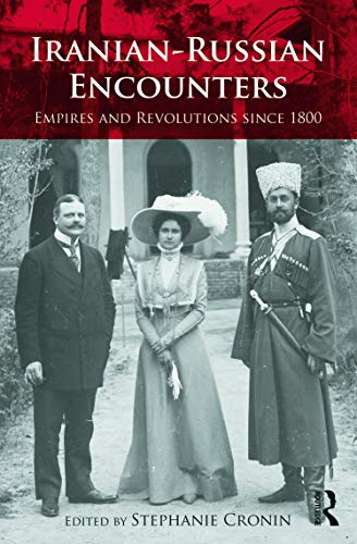 Iranian-Russian Encounters: Empires and Revolutions since 1800 (Iranian Studies, Band 14)