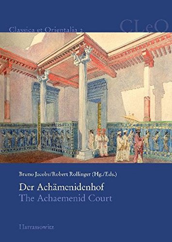 Der Achämenidenhof / The Achaemenid Court: Akten des 2. Internationalen Kolloquiums zum Thema Vorderasien im Spannungsfeld klassischer und ... 23.-25. Mai 2007 (Classica et Orientalia)