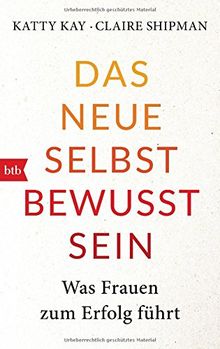 Das neue Selbstbewusstsein: Was Frauen zum Erfolg führt