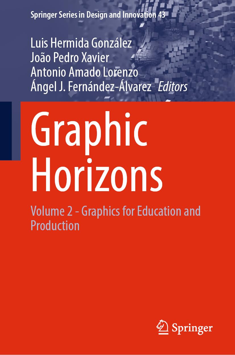 Graphic Horizons: Volume 2 - Graphics for Education and Production (Springer Series in Design and Innovation, 43, Band 43)