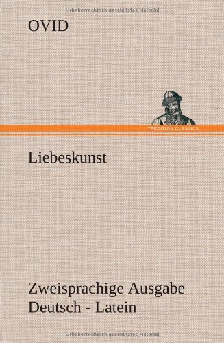 Liebeskunst. Zweisprachige Ausgabe Deutsch - Latein