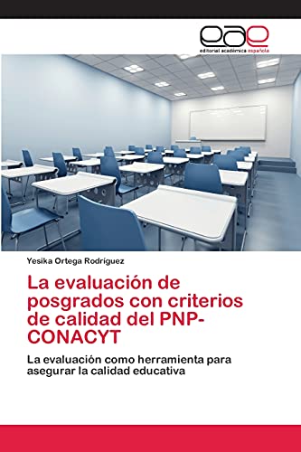 La evaluación de posgrados con criterios de calidad del PNP-CONACYT: La evaluación como herramienta para asegurar la calidad educativa