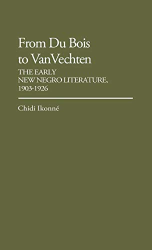 From Du Bois to Van Vechten: The Early New Negro Literature, 1903-1926 (Contributions in Afro-american and African Studies, Band 60)