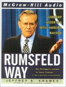 The Rumsfeld Way: Leadership Wisdom of a Battle-Hardened Maverick