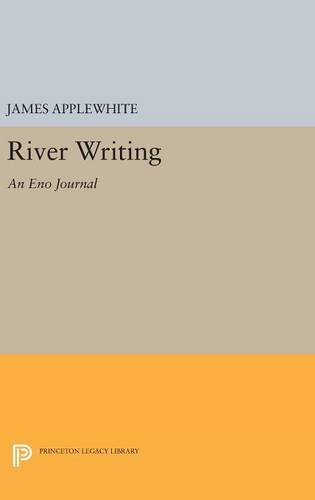 River Writing: An Eno Journal (Princeton Series of Contemporary Poets, Band 127)
