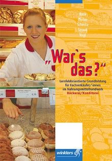 War's das? Grundbildung: Lernfeldorientierte Grundbildung für Fachverkäufer/-innen im Nahrungsmittelhandwerk, Bäckerei/Konditorei