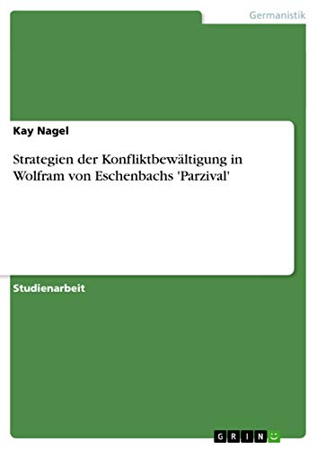 Strategien der Konfliktbewältigung in Wolfram von Eschenbachs 'Parzival'