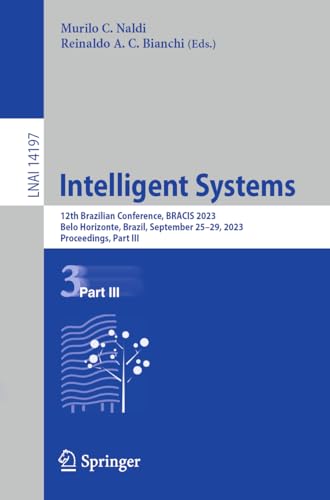 Intelligent Systems: 12th Brazilian Conference, BRACIS 2023, Belo Horizonte, Brazil, September 25–29, 2023, Proceedings, Part III (Lecture Notes in Computer Science, 14197, Band 14197)