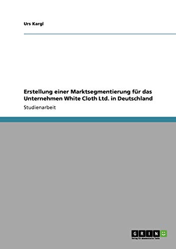 Erstellung einer Marktsegmentierung für das Unternehmen White Cloth Ltd. in Deutschland