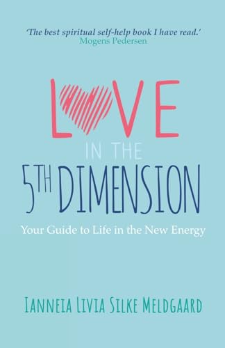 Love in the 5th Dimension: Your Guide to Life in the New Energy