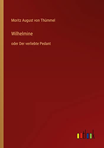 Wilhelmine: oder Der verliebte Pedant