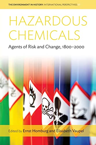Hazardous Chemicals: Agents of Risk and Change, 1800-2000 (Environment in History: International Perspectives, 17)