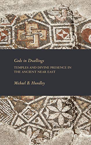 Gods in Dwellings: Temples and Divine Presence in the Ancient Near East (Writings from the Ancient World Supplement)